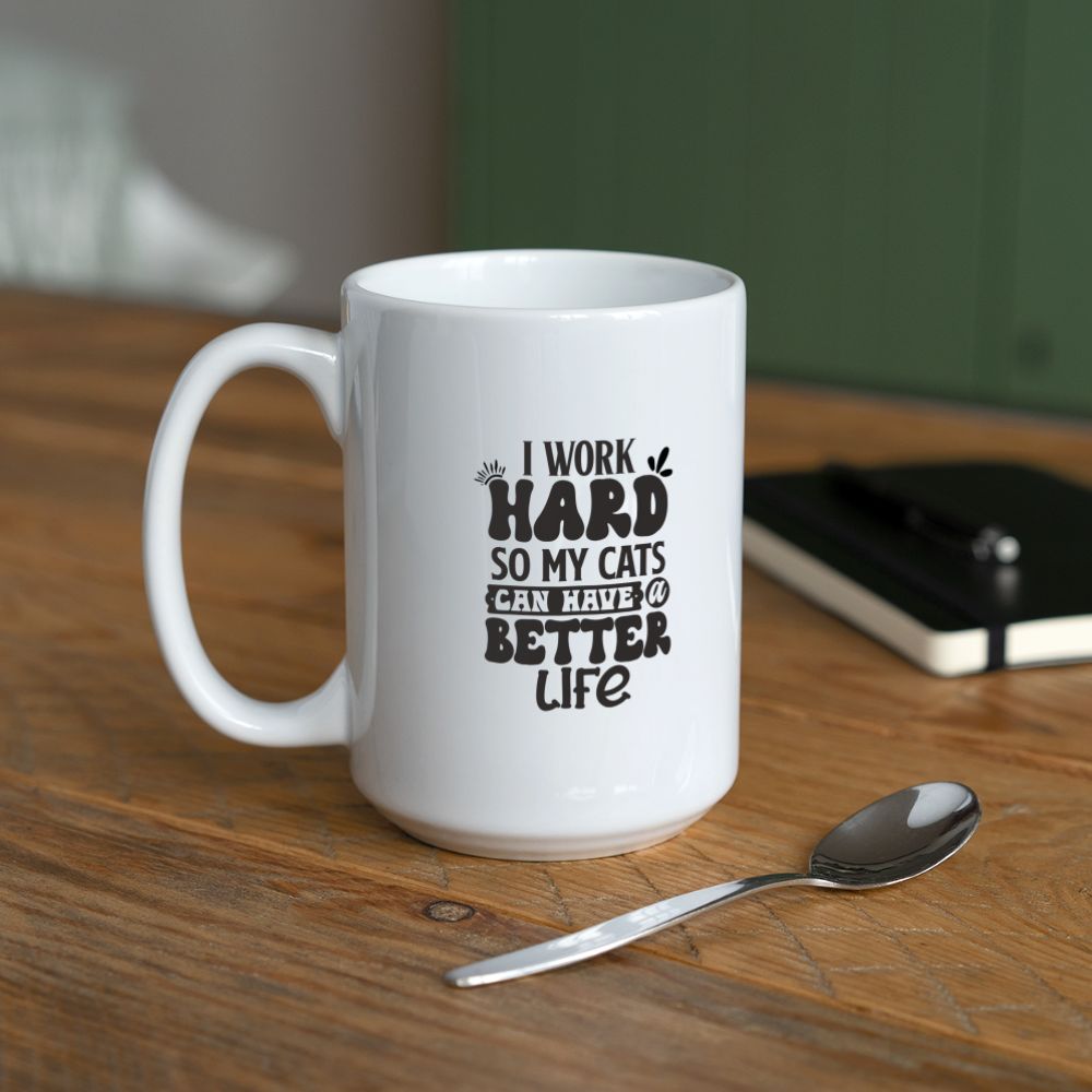 I Work Hard So My Cats Can Have A Better Life | Coffee Mug | Funny - white