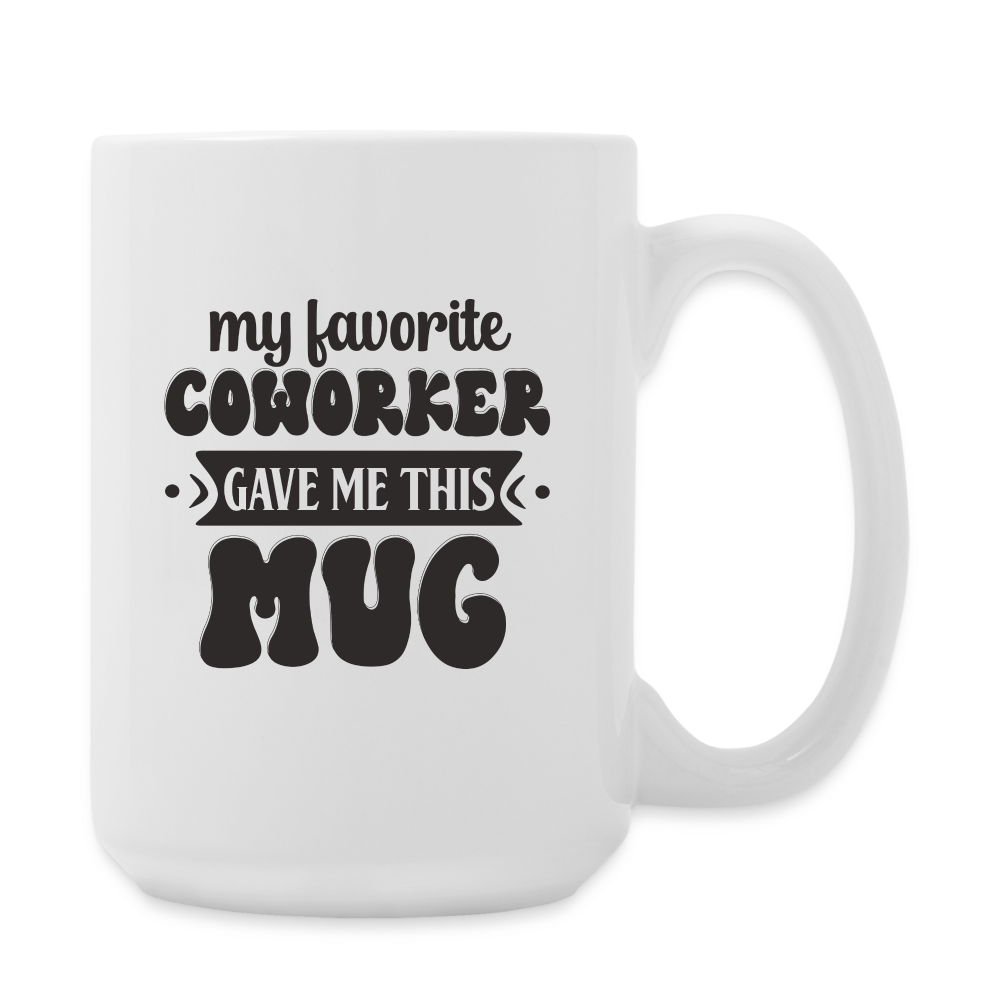 My Favorite Coworker Gave Me This Mug | Coffee Mug | Funny - white