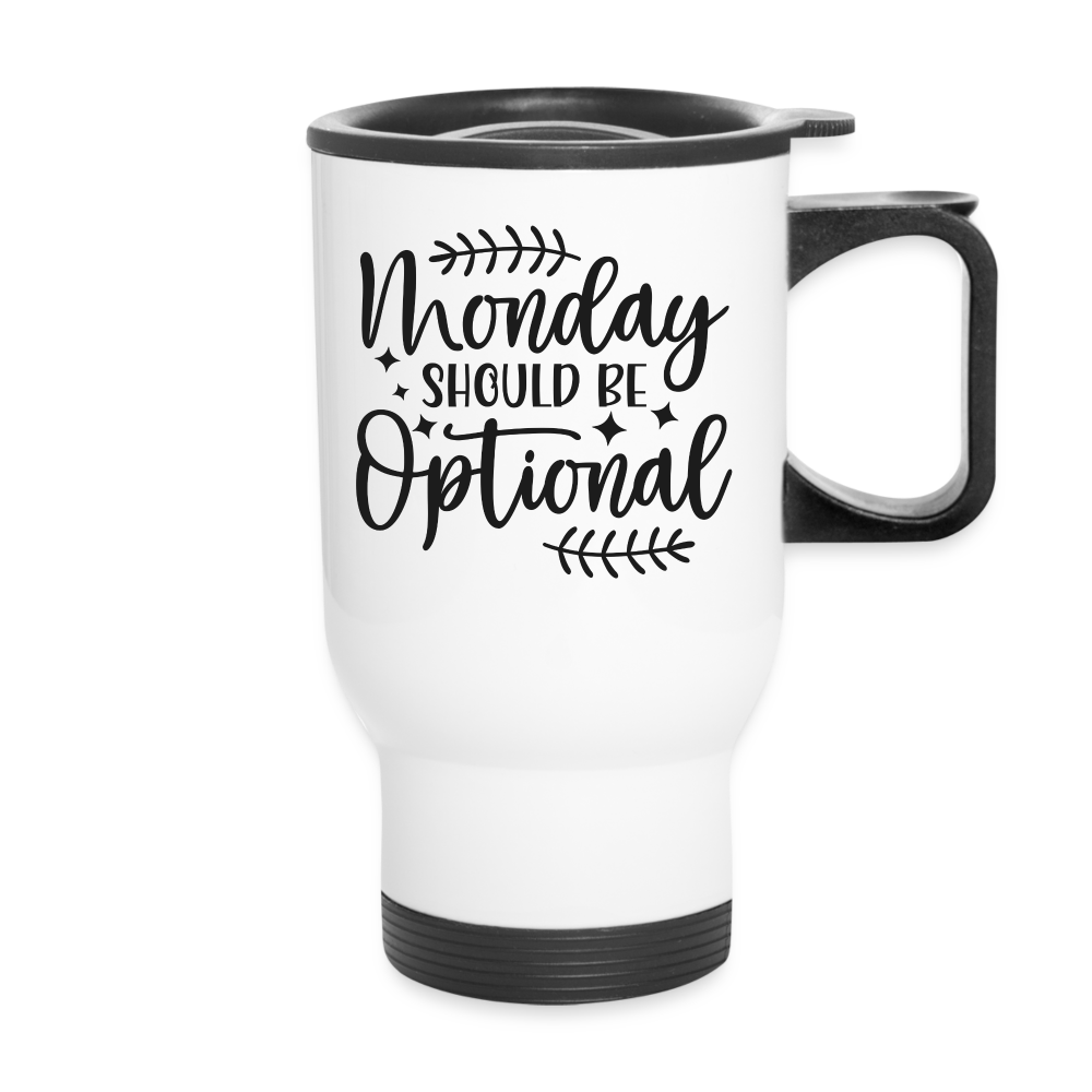 Monday Should Be Optional | Funny | Travel Mug - white