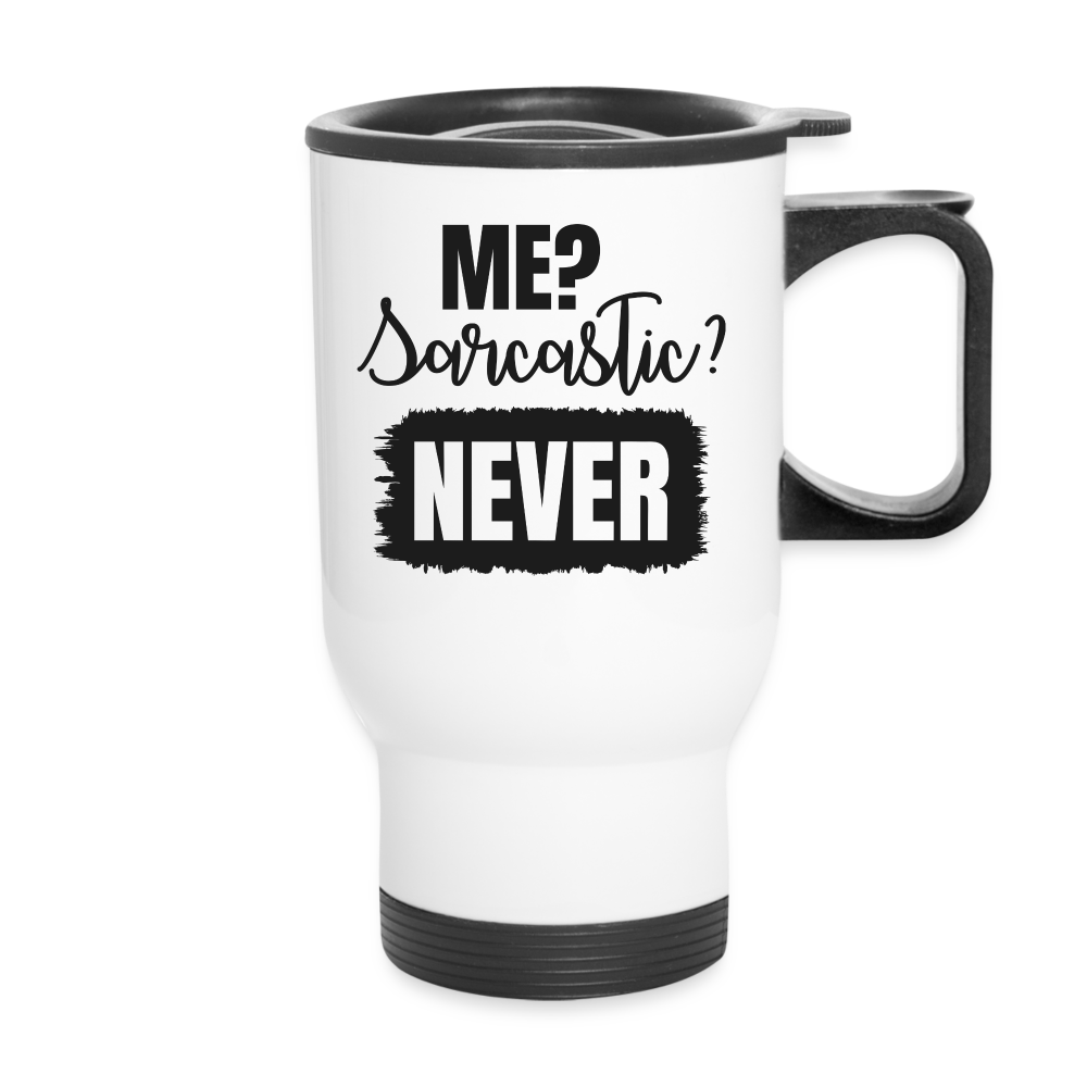 Me? Sarcastic? Never | Funny | Travel Mug - white